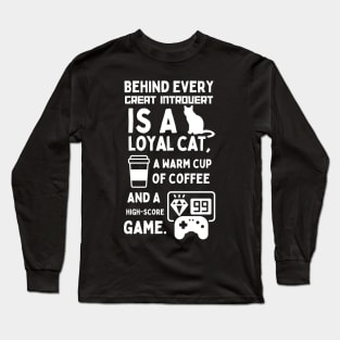 BEHIND EVERY GREAT INTROVERT IS A LOYAL CAT, A WARM CUP OF COFFEE, AND A HIGH-SCORE GAME. Long Sleeve T-Shirt